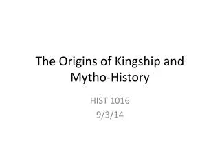 The Origins of Kingship and Mytho -History