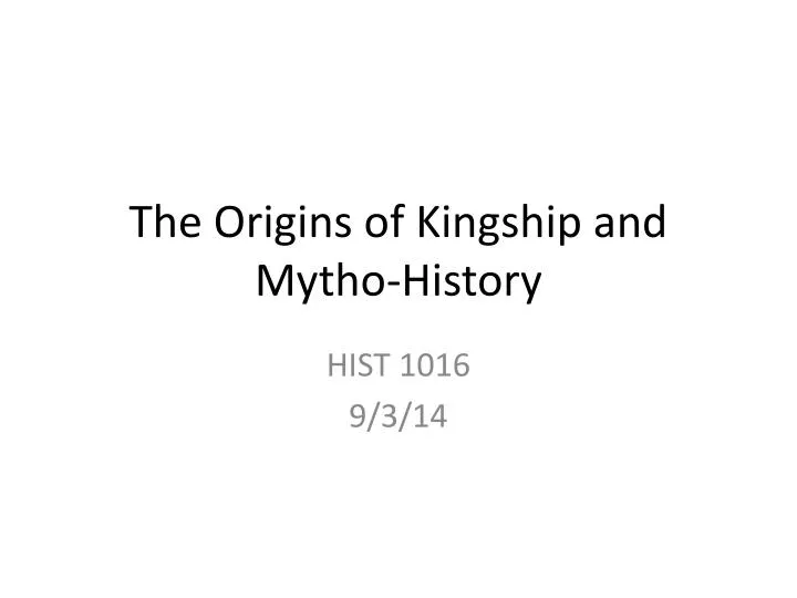 the origins of kingship and mytho history