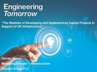 &quot;The Realities of Developing and Implementing Capital Projects in Support of UK Infrastructure&quot;