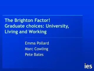 The Brighton Factor! Graduate choices: University, Living and Working