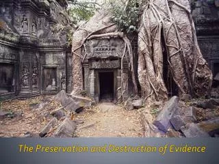 The Preservation and Destruction of Evidence
