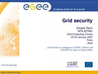 Grid security Gergely Sipos MTA SZTAKI Grid Computing Course 22 - 24 January 200 7 Porto dio id