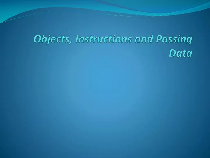 objects instructions and passing data