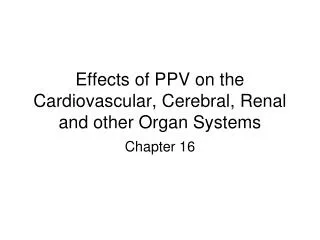 Effects of PPV on the Cardiovascular, Cerebral, Renal and other Organ Systems