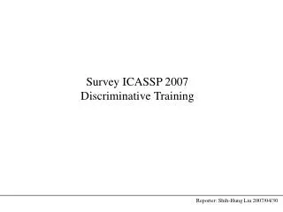 Survey ICASSP 2007 Discriminative Training