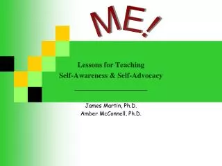 Lessons for Teaching Self-Awareness &amp; Self-Advocacy _________________ James Martin, Ph.D.