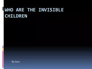 Who are the invisible children
