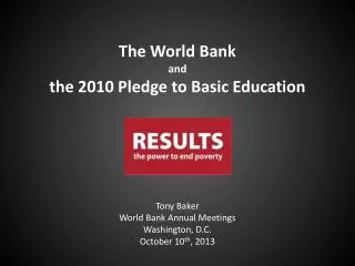 Tony Baker World Bank Annual Meetings Washington, D.C. October 10 th , 2013