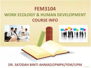 FEM3104 WORK ECOLOGY &amp; HUMAN DEVELOPMENT COURSE INFO