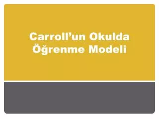 carroll un okulda renme modeli