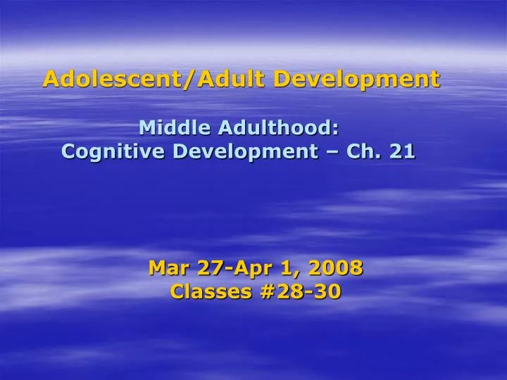 adolescent adult development middle adulthood cognitive development ch 21