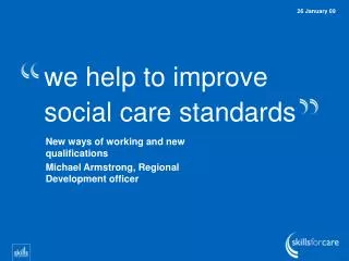 we help to improve social care standards