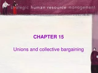 CHAPTER 15 Unions and collective bargaining