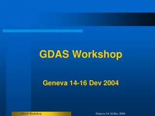 GDAS Workshop Geneva 14-16 Dev 2004