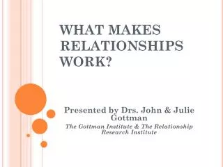 WHAT MAKES RELATIONSHIPS WORK?