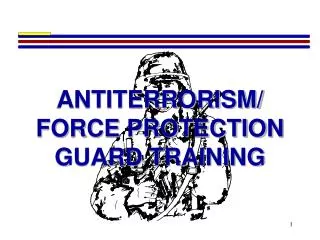 ANTITERRORISM/ FORCE PROTECTION GUARD TRAINING