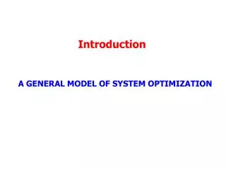 Introduction A GENERAL MODEL OF SYSTEM OPTIMIZATION