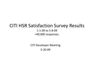 CITI HSR Satisfaction Survey Results 1-1-09 to 5-8-09 &gt;49,000 responses.