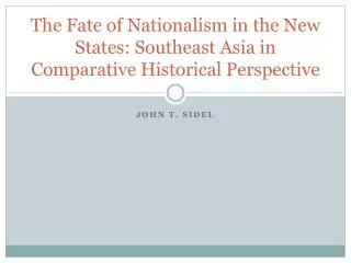The Fate of Nationalism in the New States: Southeast Asia in Comparative Historical Perspective
