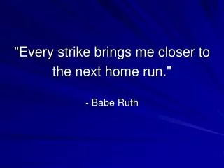&quot;Every strike brings me closer to the next home run.&quot;
