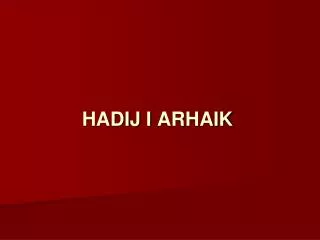 hadij i arhaik