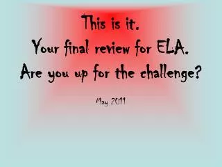 This is it. Your final review for ELA. Are you up for the challenge?