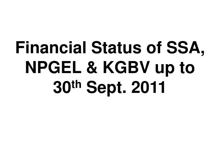financial status of ssa npgel kgbv up to 30 th sept 2011