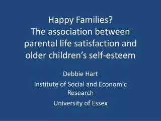 Debbie Hart Institute of Social and Economic Research University of Essex