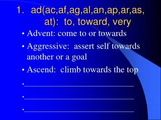 ad(ac,af,ag,al,an,ap,ar,as,at): to, toward, very
