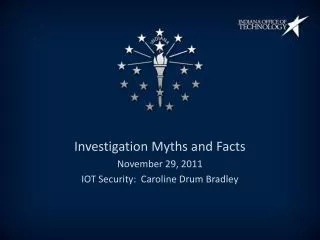Investigation Myths and Facts November 29, 2011 IOT Security: Caroline Drum Bradley