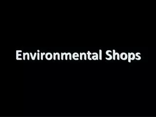 Environmental Shops