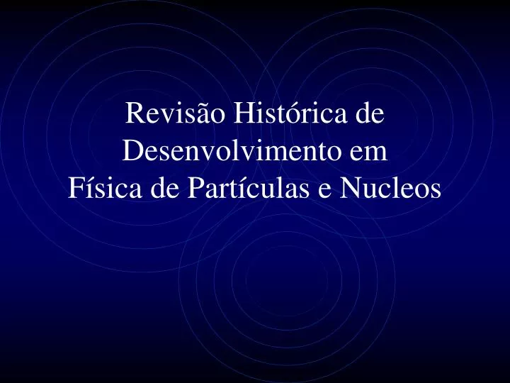 revis o hist rica de desenvolvimento em f sica de part culas e nucleos