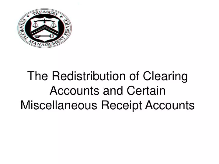 the redistribution of clearing accounts and certain miscellaneous receipt accounts