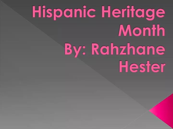 hispanic heritage month by rahzhane hester