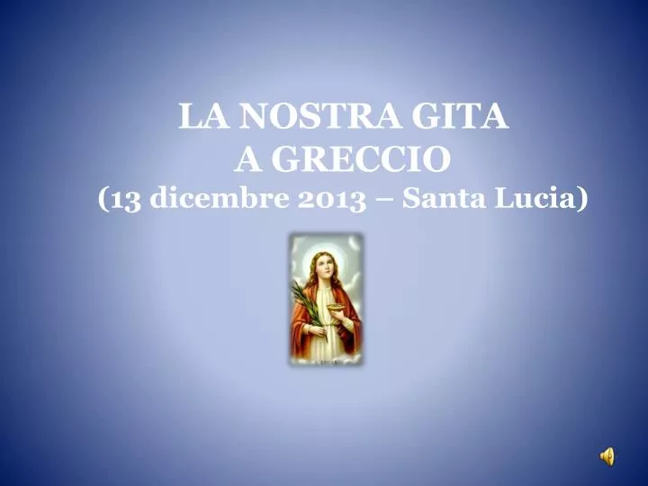 la nostra gita a greccio 13 dicembre 2013 santa lucia