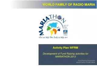 Activity Plan WFRM Development of Fund Raising activities for MARIATHON 2013