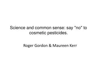 Science and common sense: say &quot;no&quot; to cosmetic pesticides.