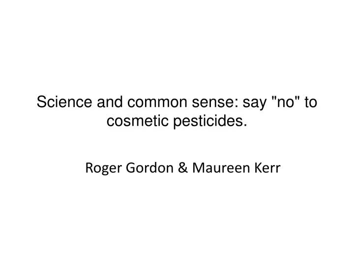 science and common sense say no to cosmetic pesticides