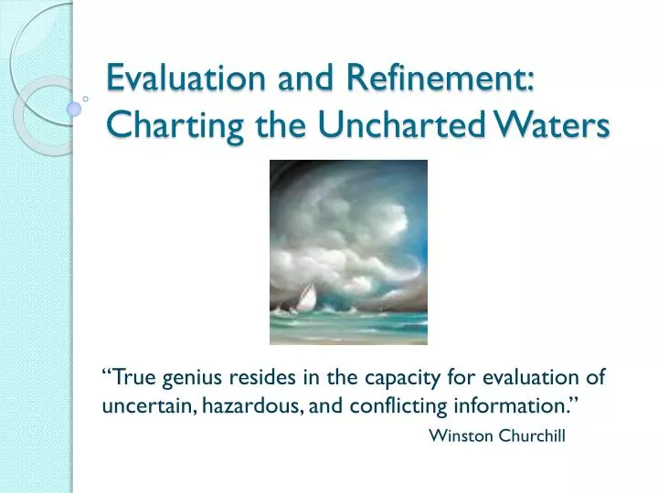 evaluation and refinement charting the uncharted waters