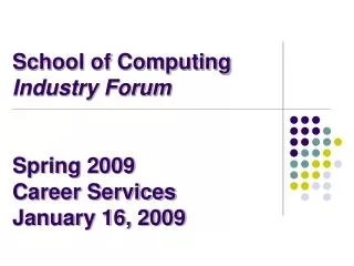 School of Computing Industry Forum Spring 2009 Career Services January 16, 2009