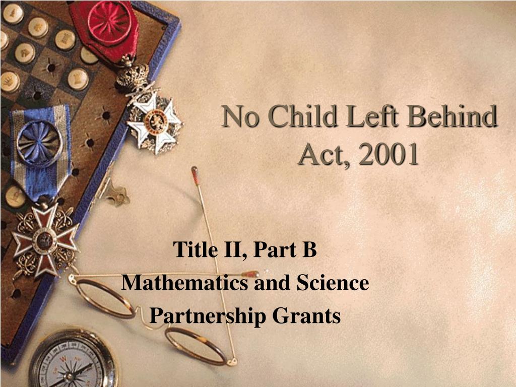 PPT - No Child Left Behind Act, 2001 PowerPoint Presentation, free ...