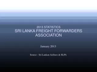 January 2013 Source : Sri Lankan Airlines &amp; SLPA