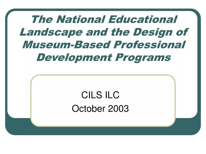 the national educational landscape and the design of museum based professional development programs