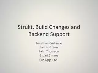 Strukt , Build Changes and Backend Support