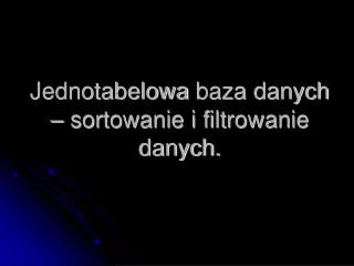 jednotabelowa baza danych sortowanie i filtrowanie danych