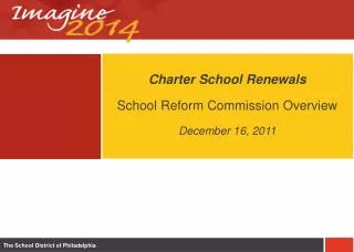 Charter School Renewals School Reform Commission Overview December 16, 2011