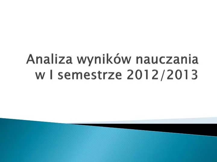 analiza wynik w nauczania w i semestrze 2012 2013