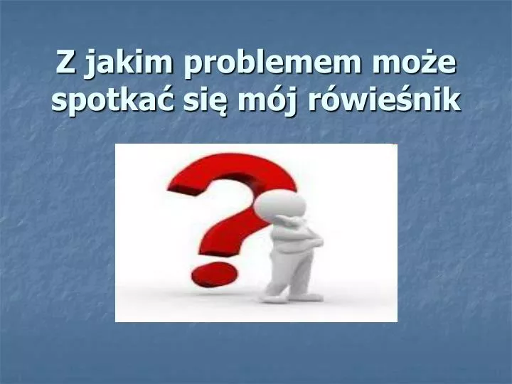 z jakim problemem mo e spotka si m j r wie nik