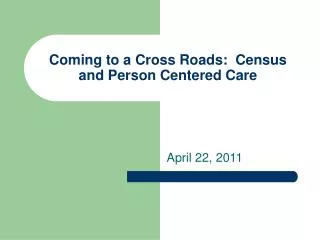 Coming to a Cross Roads: Census and Person Centered Care
