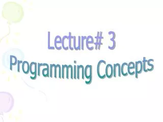 Lecture# 3 Programming Concepts
